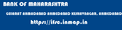 BANK OF MAHARASHTRA  GUJARAT AHMADABAD AHMEDABAD KESHAVNAGAR, AHMEDABAD  ifsc code